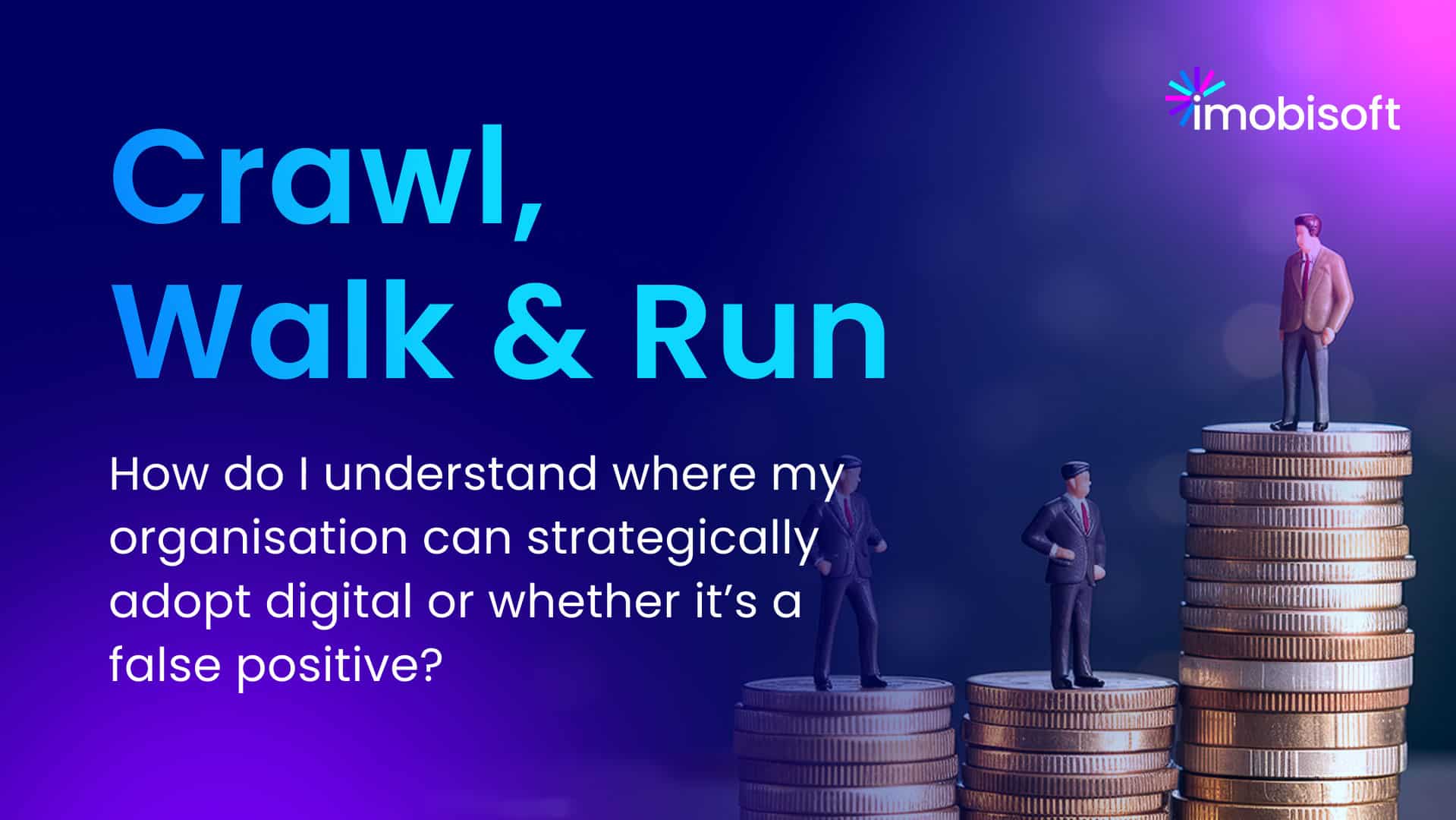 Prioritise Digital Investment: Crawl-Walk-Run Strategy Guide
